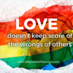 LOVE doesn’t keep score of the wrongs of others…