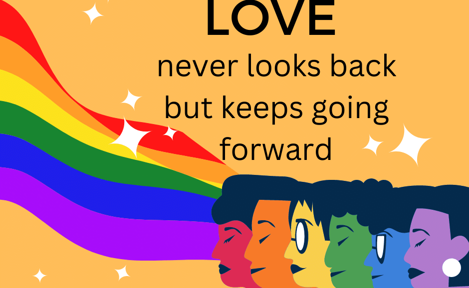 image with pride colors and heads looking forward with text: LOVE never looks back but keeps going to the end